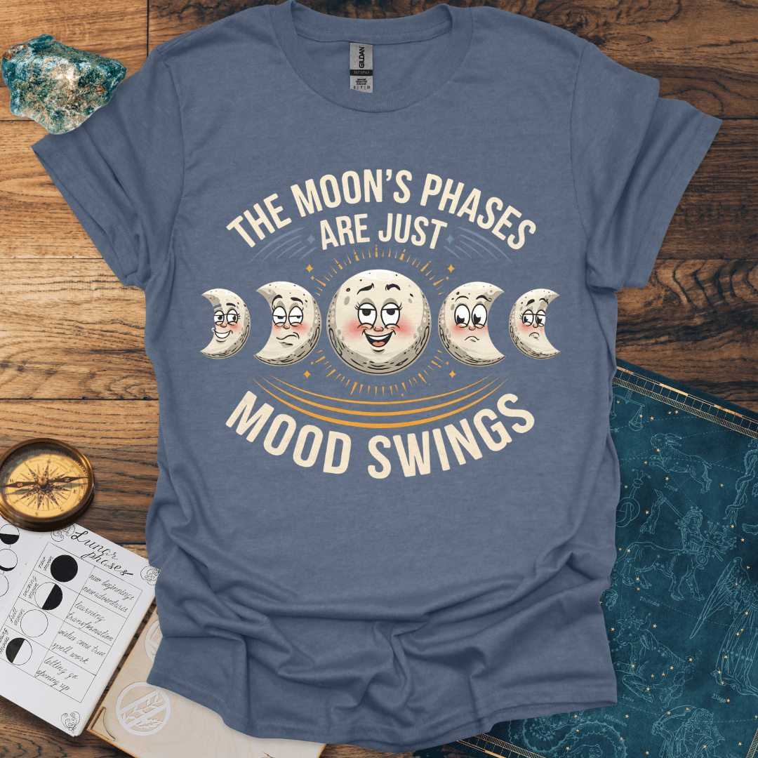 The Moon's Phases Are Just Mood Swings T-Shirt