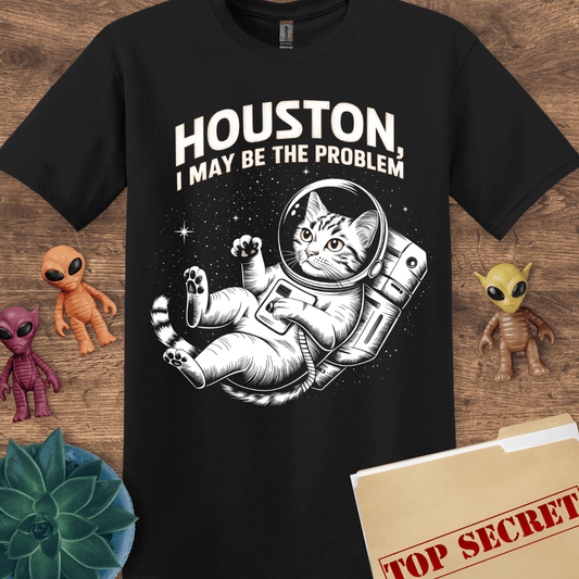Houston, I May Be The Problem T-Shirt