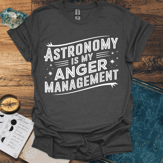 Astronomy Is My Anger Management T-Shirt