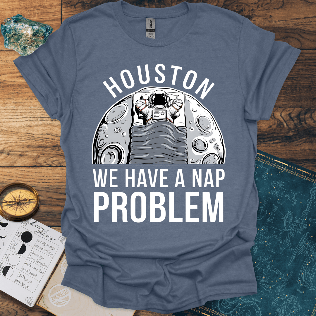 Houston, We Have A Nap Problem T-Shirt