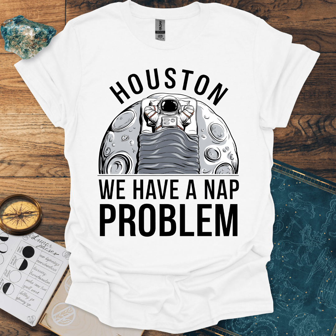 Houston, We Have A Nap Problem T-Shirt