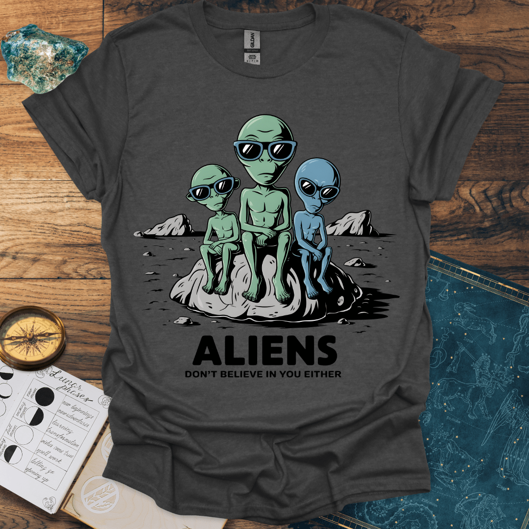 Aliens Don't Believe In You Either T-Shirt