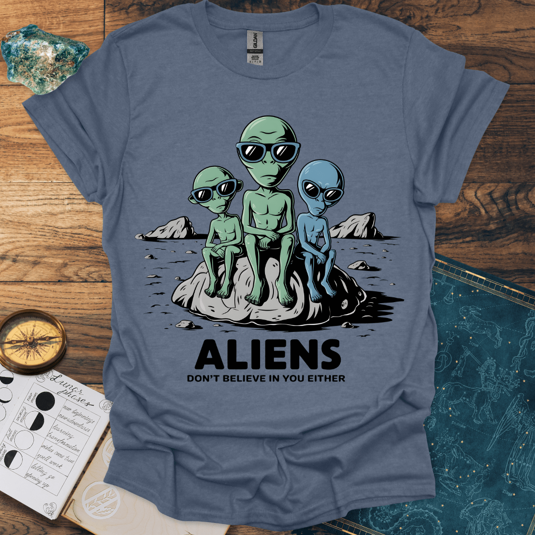 Aliens Don't Believe In You Either T-Shirt