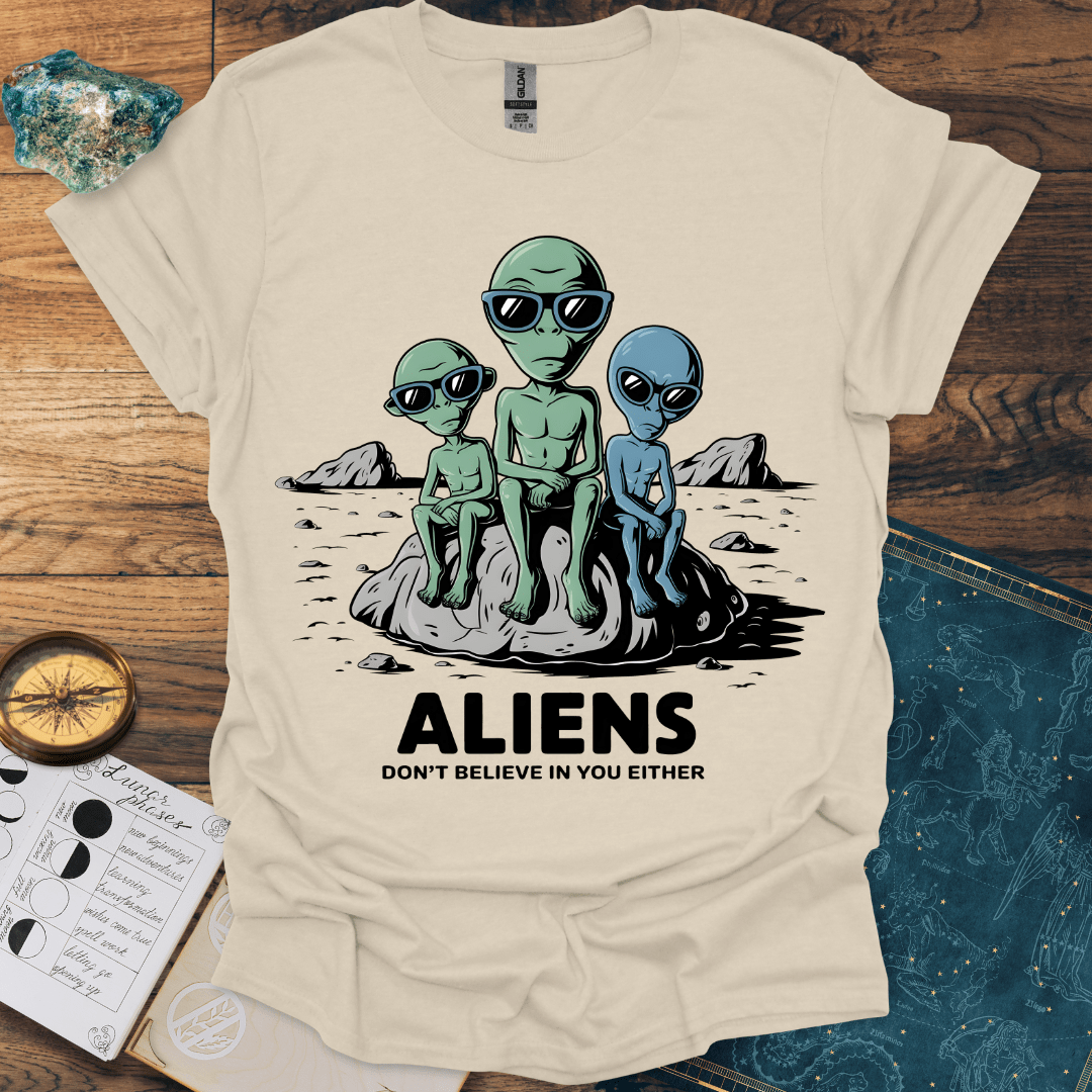 Aliens Don't Believe In You Either T-Shirt