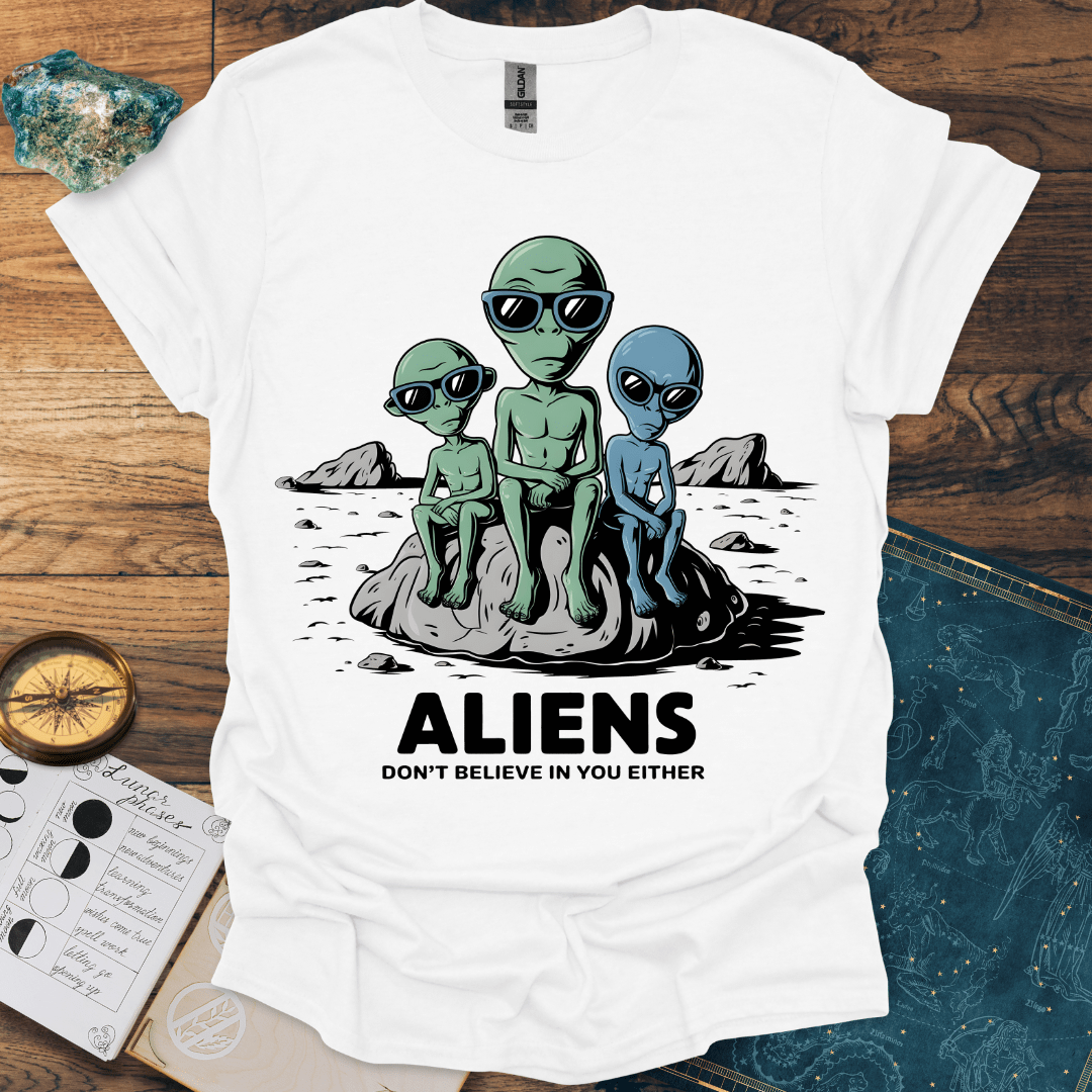 Aliens Don't Believe In You Either T-Shirt