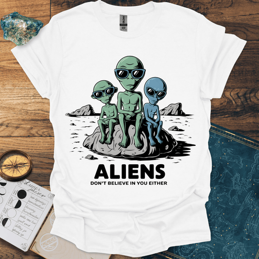 Aliens Don't Believe In You Either T-Shirt